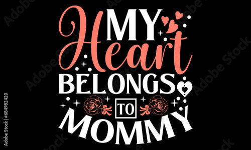 My Heart Belongs To Mommy - Happy Valentine s Day T shirt Design  Modern calligraphy  Conceptual handwritten phrase calligraphic  Cutting Cricut and Silhouette  EPS 10