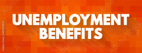 Unemployment Benefits - paid to unemployed beneficiaries to compensate for the lack of remuneration resulting from the involuntary loss of employment, text concept background