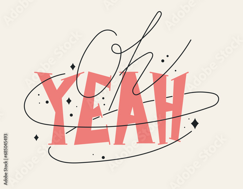 Trendy vector isolated hand lettering text Oh Yeah