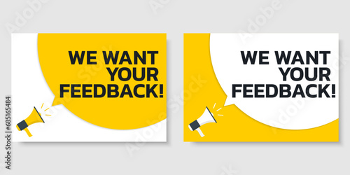 We want your feedback text card. Speech bubble message banner or poster with a megaphone or loudspeaker. Customer feedback, opinion survey or review design template. Vector illustration.