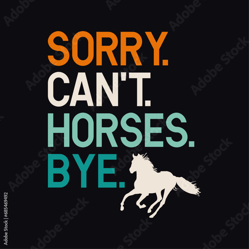 Sorry Can t Horses Bye  Horses typography t-shirt design  Vector horse icon art