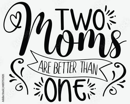 Two Moms Are Better Han One Family Woman Funny T-Shirt Gift