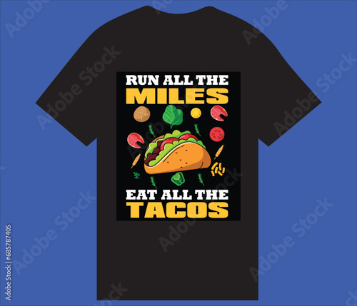 T SHIRT RUN ALL THE MILES EAT ALL THE TACOS
