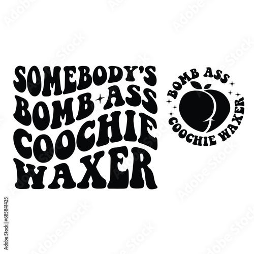Somebody's Bomb Ass Coochie Waxer