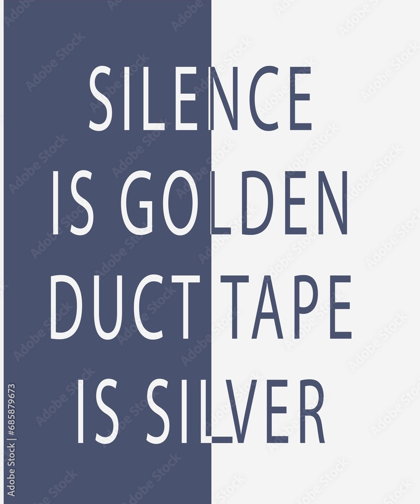 silence is golden duct tape is silver