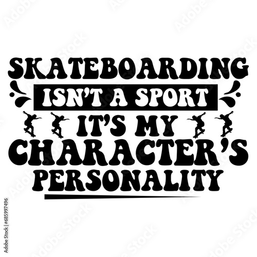 Skateboarding isn t a sport it s my character s personality svg photo