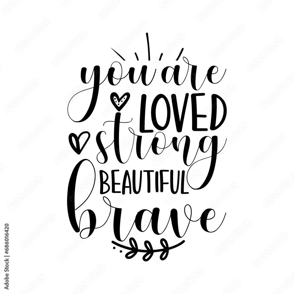 you are loved strong beautiful brave you are loved strong beautiful brave