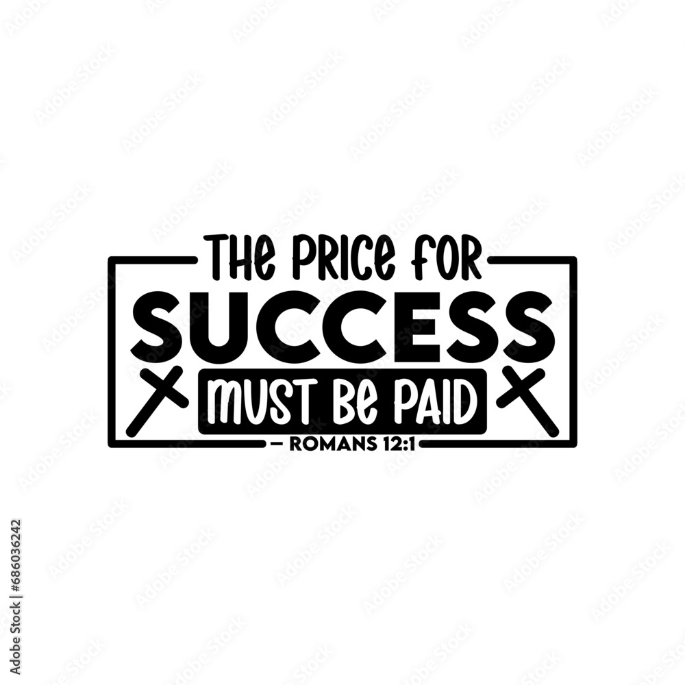 The price for success must be paid – Romans 12:1 The price for success must be paid – Romans 12:1
