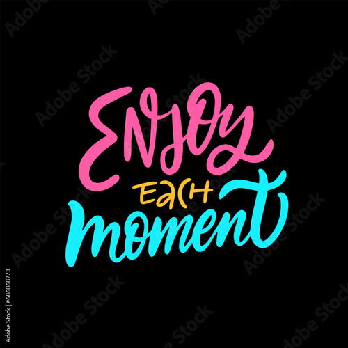 Motivational text phrase Enjoy each moment. Colorful modern calligraphy.