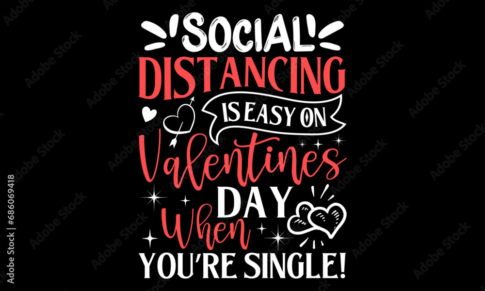 Social Distancing Is Easy On Valentines Day When You’re Single! - Happy Valentine's Day T Shirt Design, Modern calligraphy, Conceptual handwritten phrase calligraphic, For the design of postcards, pos
