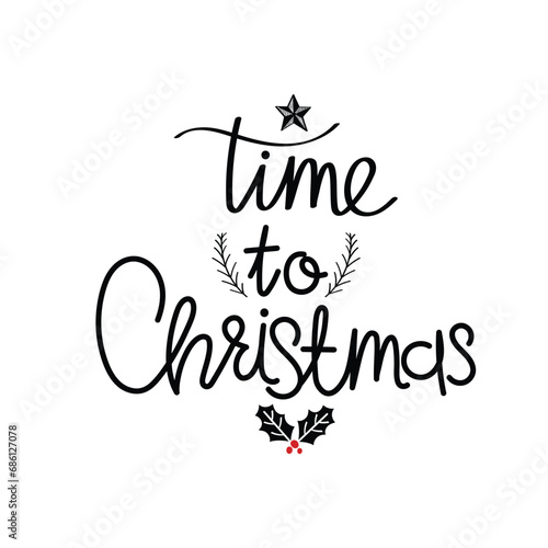 Hand Drawn Time To Christmas Calligraphy Text Vector Design.