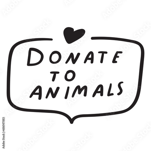 Handwriting phrase - donate to animals. Vector illustration. Hand drawn badge on white background.