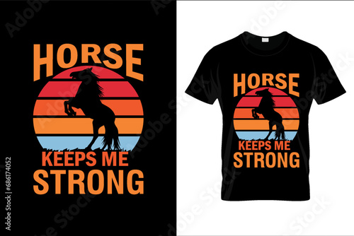 HORSE KEEPS ME STRONG t shirt design