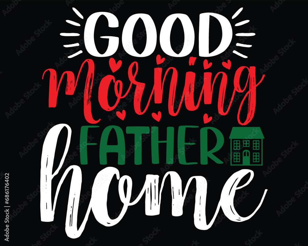 Good Morning Father  Home Family Woman T Shirt Gift