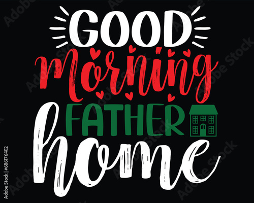 Good Morning Father Home Family Woman T Shirt Gift