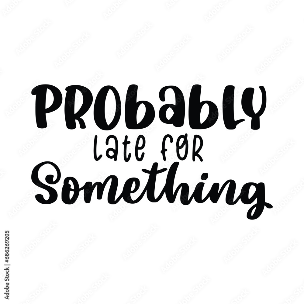 Funny Quote and Saying. 100% Vector, Best for your goods like t-shirt design, mug, pillow, poster and other. Funny Quote and Saying. 100% Vector, Best for your goods like t-shirt design, mug, pillow, poster and other.