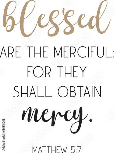 Blessed are the merciful: for they shall obtain mercy, encouraging Bible Verse, scripture saying, Christian biblical quote, Home Decor, vector illustration