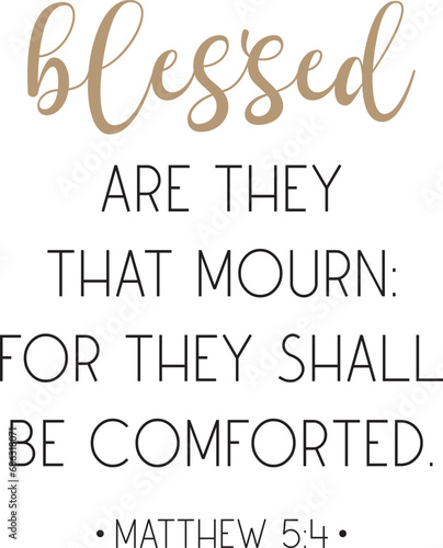 Blessed are they that mourn: for they shall be comforted, encouraging Bible Verse, scripture saying, Christian biblical quote, Home Decor, vector illustration