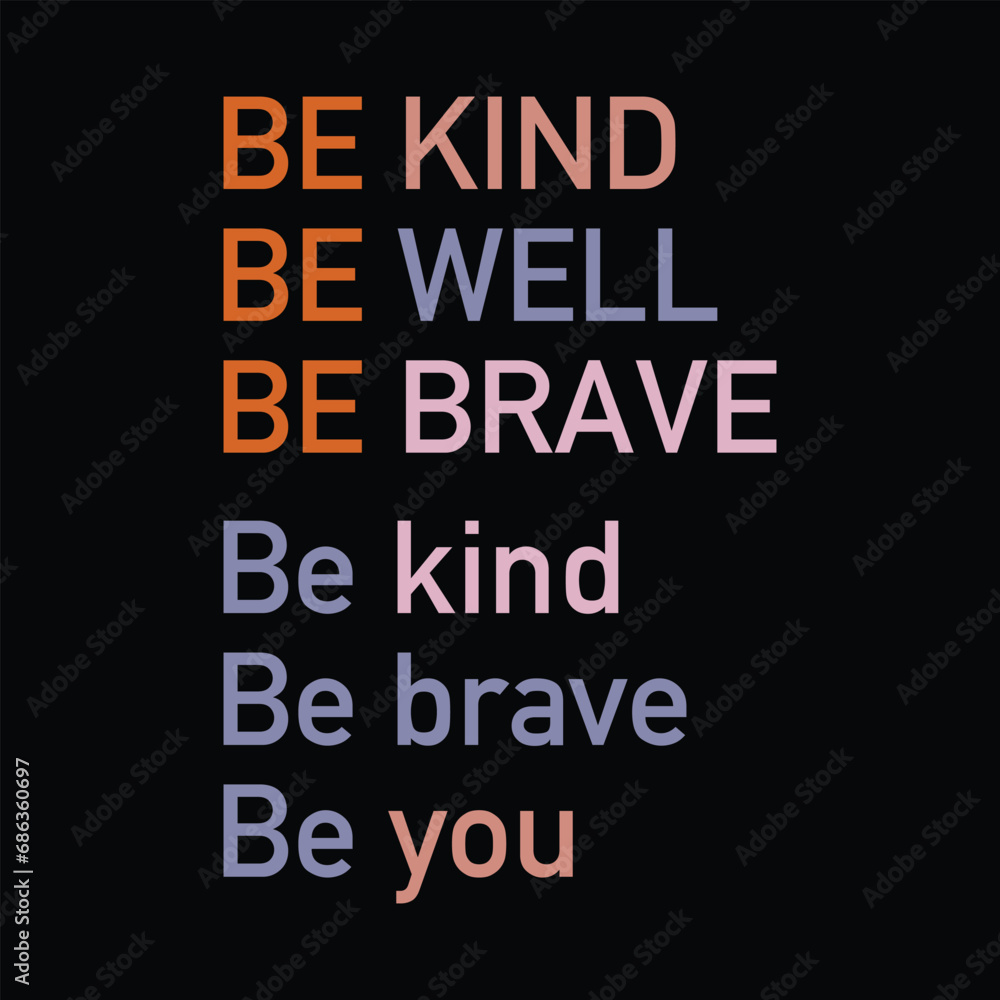 Be Kind Be Well Be Brave, Be Kind Be brave Be you