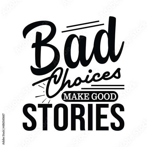 Bad Choices Make Good Stories