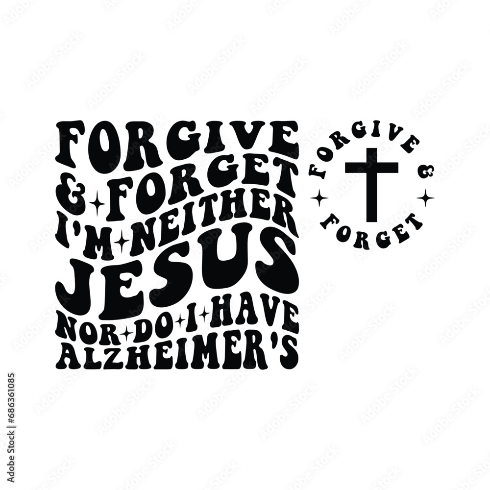 Naklejka premium forgive & forget I'm Neither Jesus nor do i have Alzheimer's