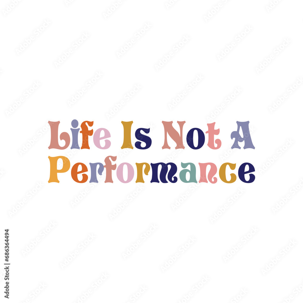 Life Is Not A Performance