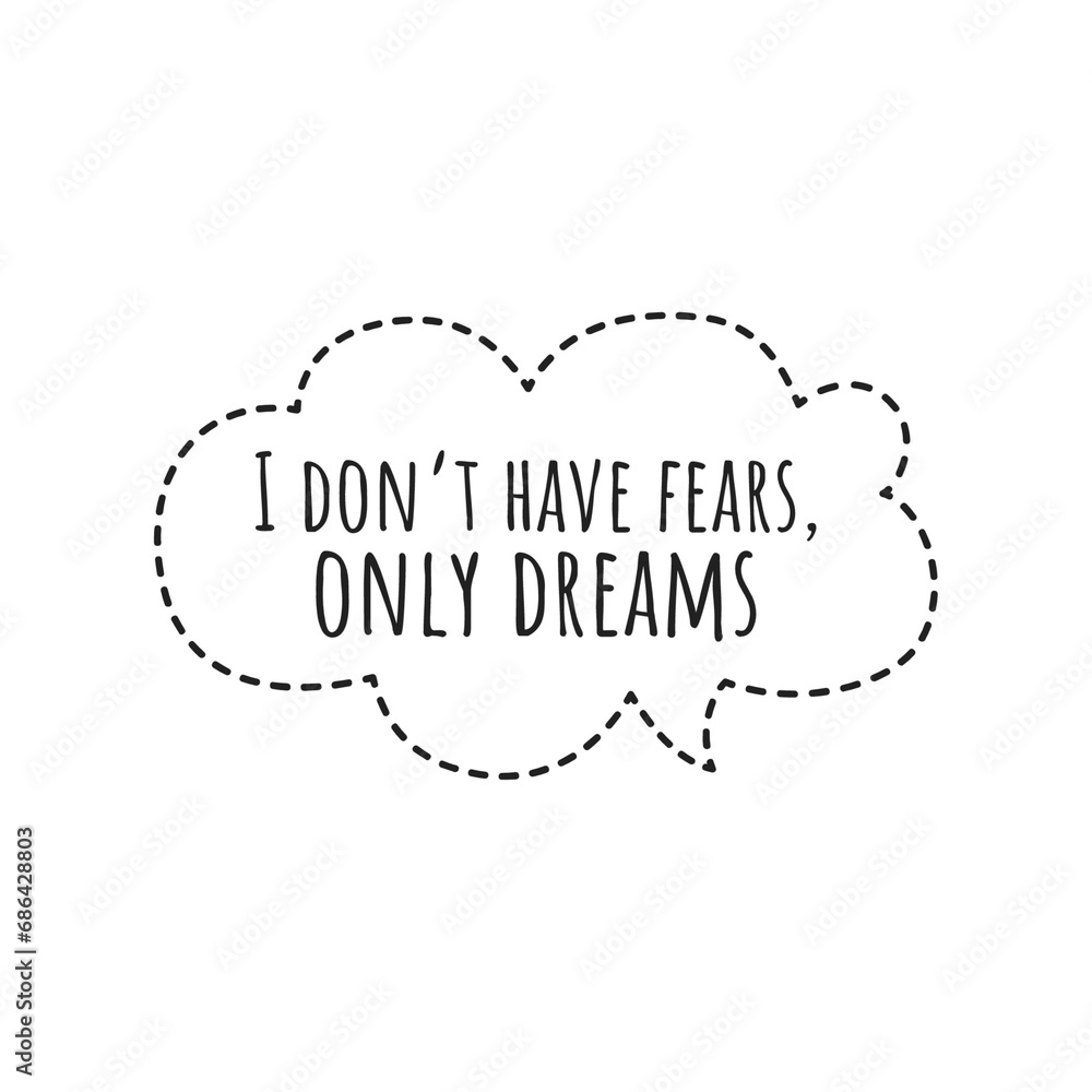 ''I don't have fears, only dreams'' Motivational Quote Illustration ''I don't have fears, only dreams'' Motivational Quote Illustration