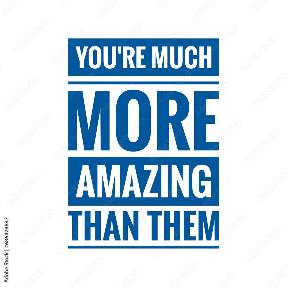 ''You're much more amazing than them'' Motivational Quote Illustration ''You're much more amazing than them'' Motivational Quote Illustration