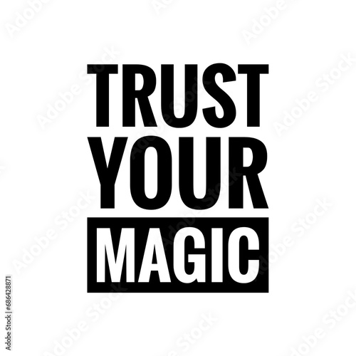   Trust your magic   