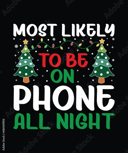 Most Likely To Be On Phone All Night Merry Christmas shirt print template, funny Xmas shirt design, Santa Claus funny quotes typography design.
