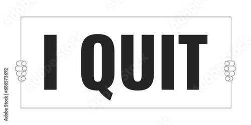 Holding i quit placard cartoon human hands outline illustration. Quitting job banner announcing 2D isolated black and white vector image. Protest sign carrying flat monochromatic drawing clip art