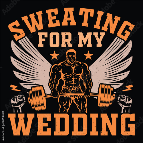 Sweating For My Wedding Gym Fitness T-Shirt Design Vector Graphic Gym life