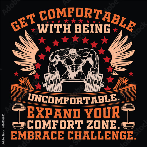 Get Comfortable With Being Uncomfortable. Expand Your Comfort Zone. Embrace Challenge. Gym Fitness T-Shirt Design Vector Graphic Gym life