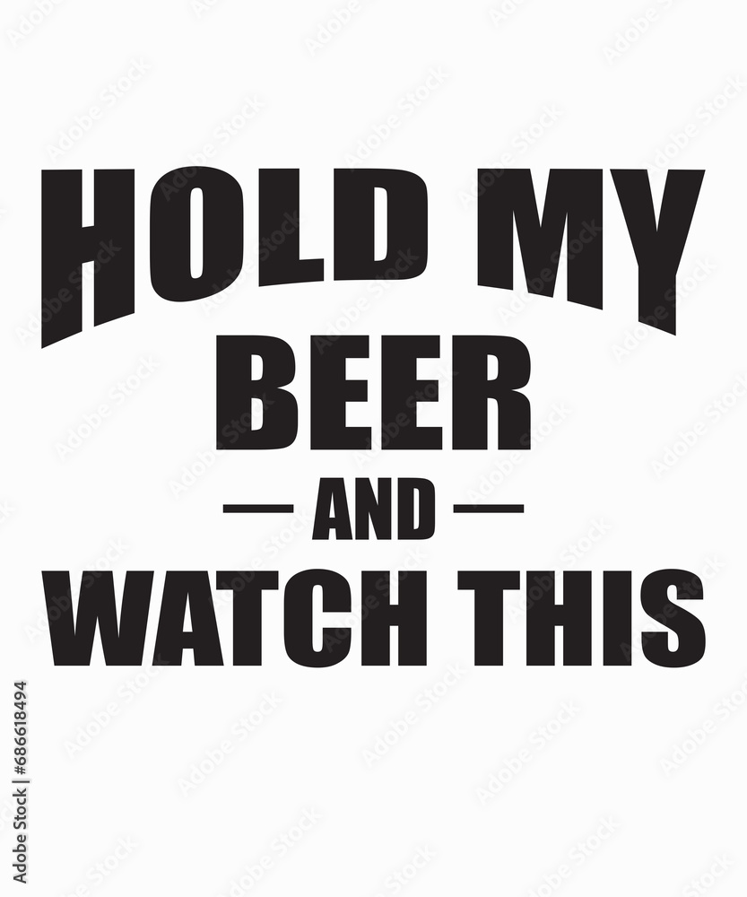 Hold My Beer And Watch This Hold My Beer And Watch This