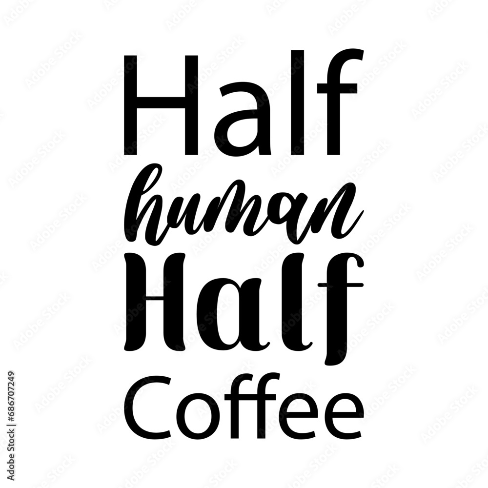 half human half coffee black letters quote