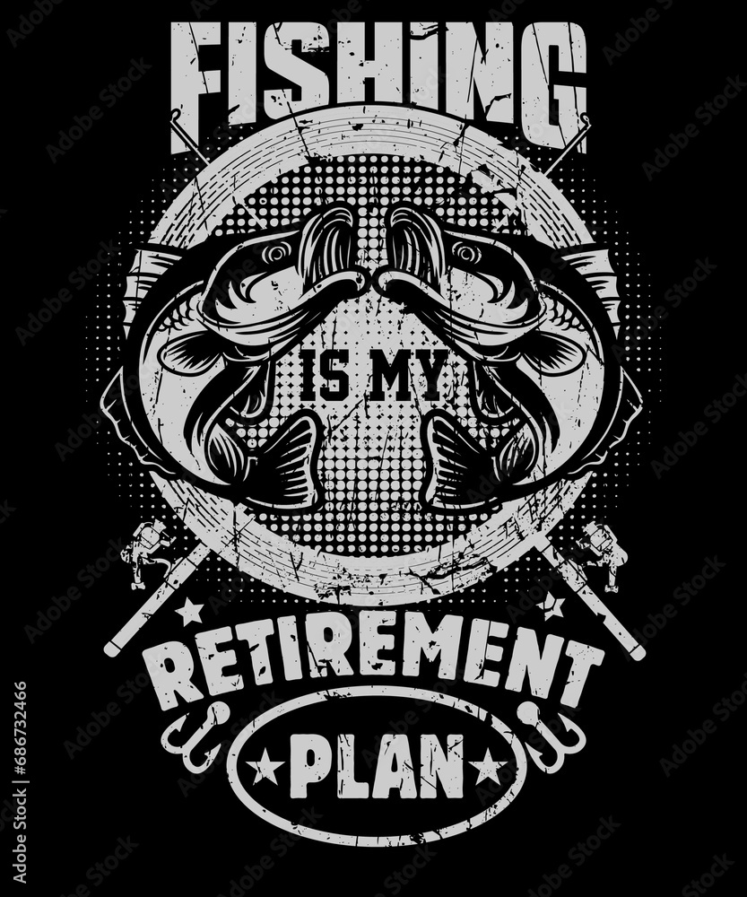 Obraz premium Fishing is my Retirement Plan T Shirt Design For Fishermen