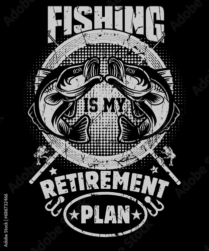 Fishing is my Retirement Plan T Shirt Design  For Fishermen