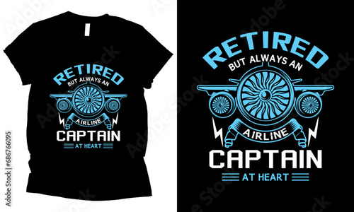 Retired But Always An Airline Captain At Heart pilot t-shirt design