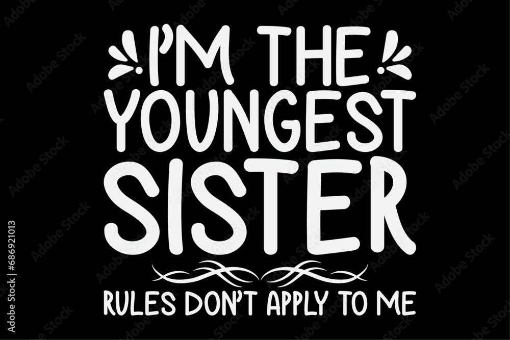 I am The Youngest Sister Rules Dont Apply To Me T-Shirt