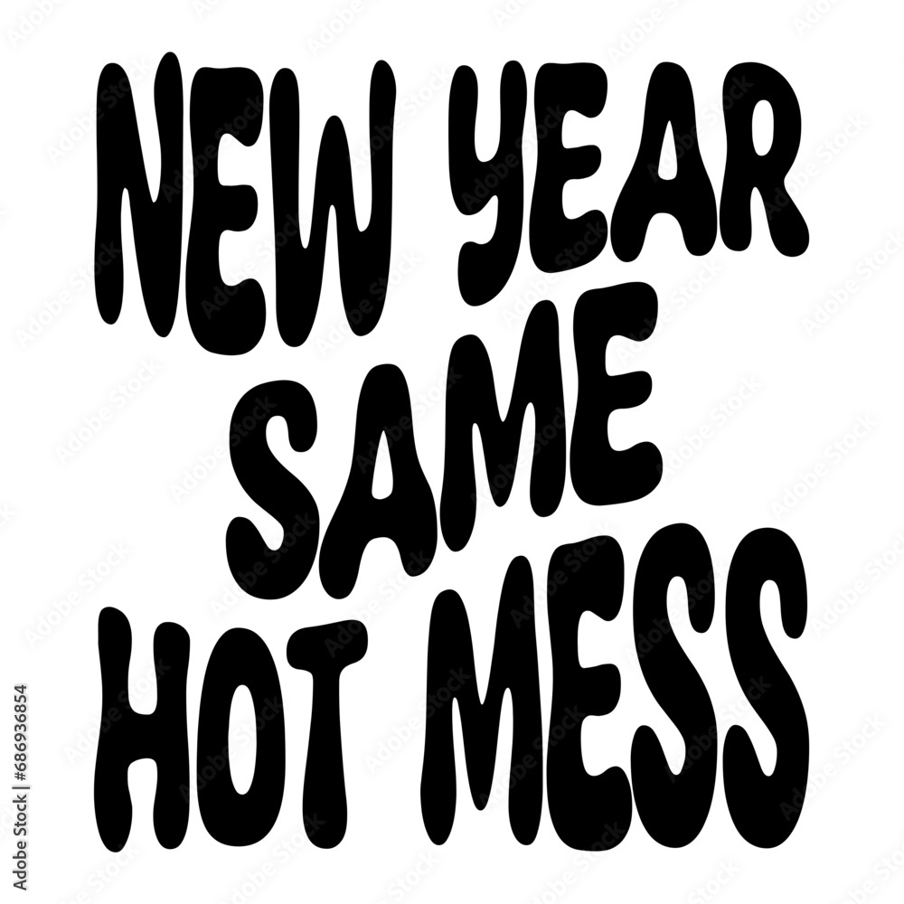 New Year Same Hot Mess Svg New Year Same Hot Mess Svg