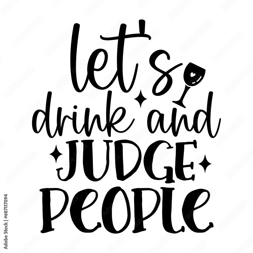 Let's Drink and Judge People Let's Drink and Judge People