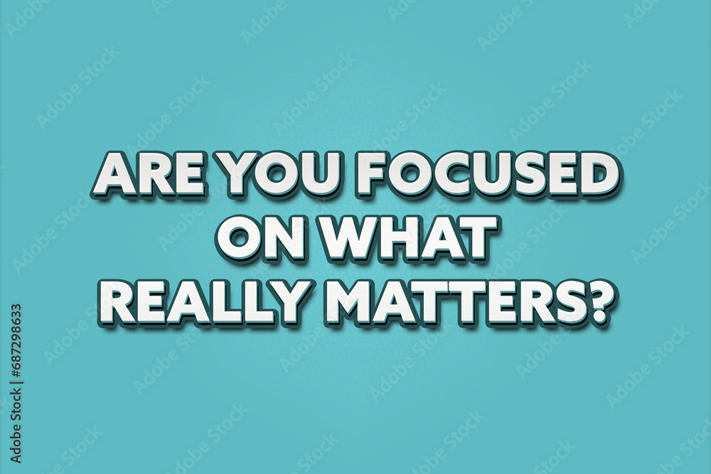 Are you focused on what really matters? A Illustration with white text isolated on light green background. Are you focused on what really matters? A Illustration with white text isolated on light green background.