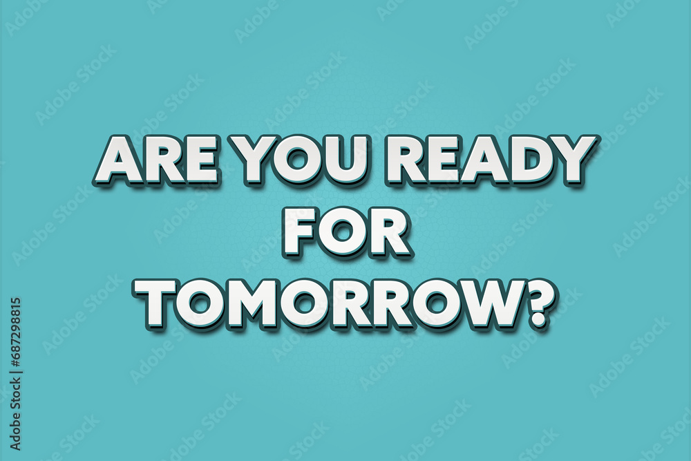 Are you ready for tomorrow? A Illustration with white text isolated on light green background. Are you ready for tomorrow? A Illustration with white text isolated on light green background.