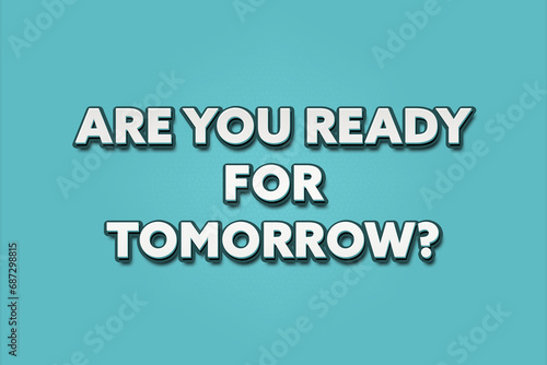 Are you ready for tomorrow? A Illustration with white text isolated on light green background.