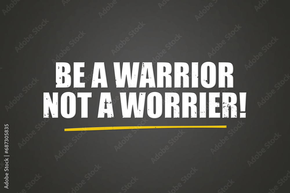 be a warrior not a worrier! A blackboard with white text. Illustration with grunge text style. be a warrior not a worrier! A blackboard with white text. Illustration with grunge text style.