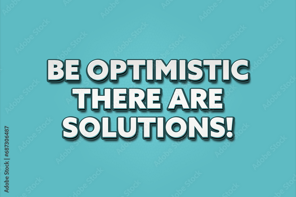 be optimistic, there are solutions! A Illustration with white text isolated on light green background.