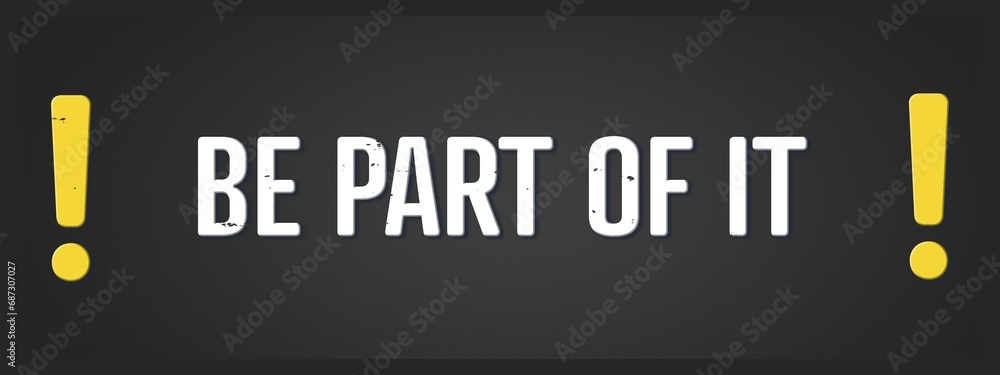 Be Part of it. A blackboard with white text. Illustration with grunge text style. Be Part of it. A blackboard with white text. Illustration with grunge text style.