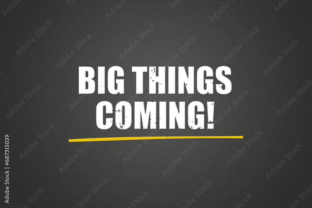 Big things coming! A blackboard with white text. Illustration with grunge text style. Big things coming! A blackboard with white text. Illustration with grunge text style.