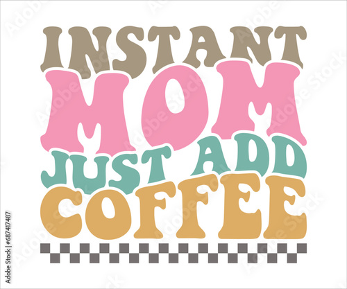 Instant Mom Just Add Coffee Retro T-shirt, Funny Mom Shirt, Mama Wavy Text, Mothers Day T-shirt, Mom Quotes, Retro Mom Shirt, New Mom Gift, Mom Birthday Gift, Cut File For Cricut And Silhouette
