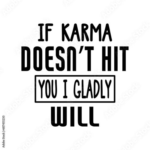 if karma doesn’t hit you i gladly will